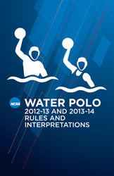 2012-14 NCAA Water Polo Rules and Interpretations (Two Year Publication)