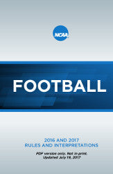 2016 and 2017 NCAA Football Rules and Interpretations Updated version with changes -   7 19 2017 – PDF version only. Not in print.